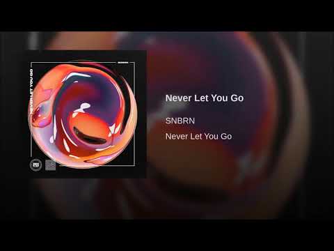 SNBRN - Never Let You Go