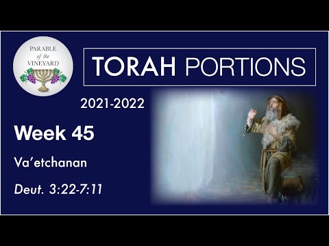 Torah Portions - Week 45 - Vaetchanan (Two Greatest Commandments) - Deuteronomy 3:22-7:11 (21-2022)