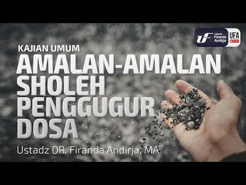 Amalan-Amalan Sholeh Penggugur Dosa - Ustadz Dr. Firanda Andirja, M.A.