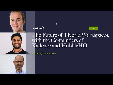 The Future of Hybrid Workspaces, with the Co-Founders of HubbleHQ and Kadence