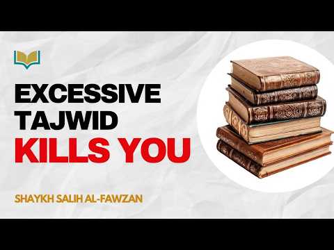 Going to Extremes in Tajwid Can "Kill" People - Sheikh Saleh Al-Fawzan