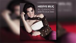 Hediye Biliç - Alışamadım (Nurettin Çolak Remix)