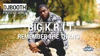 Big K.R.I.T. - Remember The Titans (Produced by Outkast / Just Blaze) | DJBooth Freestyle Series
