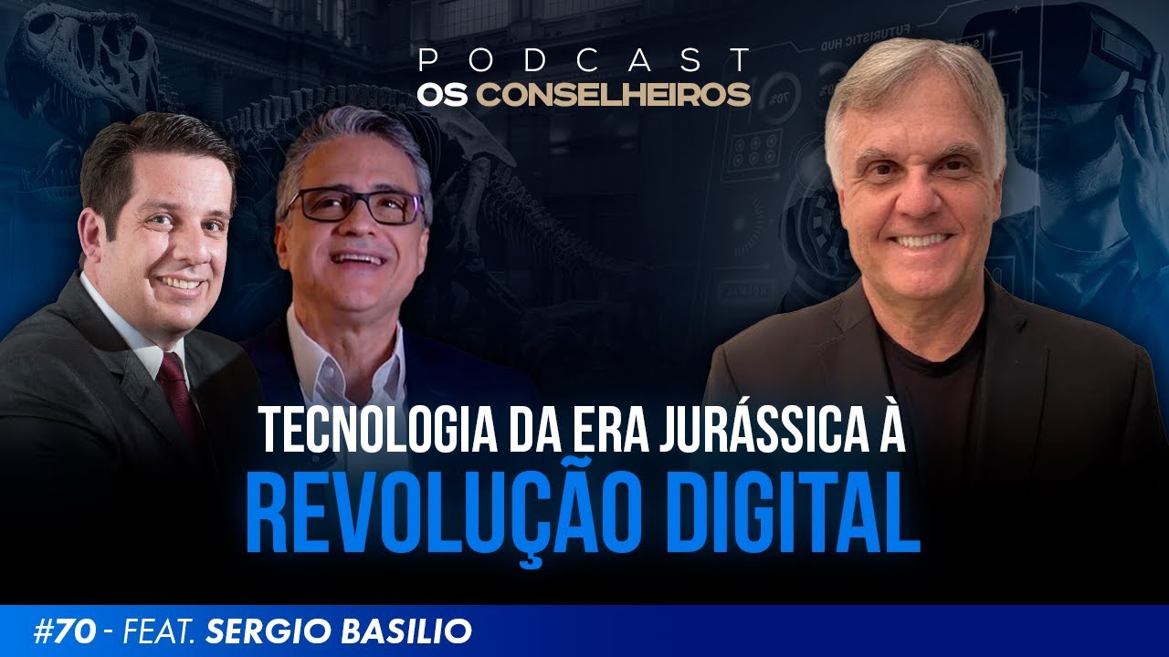 Os Conselheiros #70 - Tecnologia da era jurássica à revolução digital | Ft . Sergio Basilio