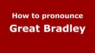 How to pronounce Great Bradley