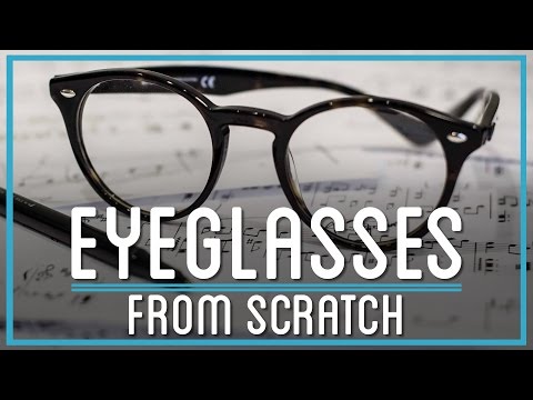 Making Prescription Eyeglasses&#8230; From Scratch