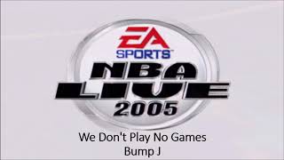 Bump J - We Don&#39;t Play No Games (NBA Live 2005 Edition)