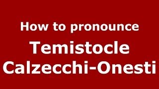 How to pronounce Temistocle Calzecchi-Onesti