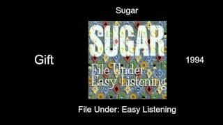 Sugar - Gift - File Under: Easy Listening [1994]