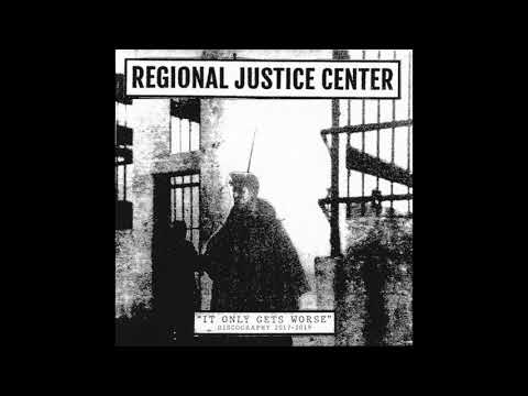 Regional Justice Center - It Only Gets Worse [Discography 2017-2019]