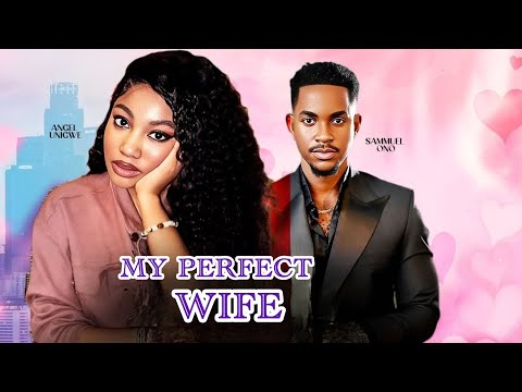 My Perfect Wife (NEW RELEASED)- ANGEL UNIGWE & 2025 Nigerian Movie
