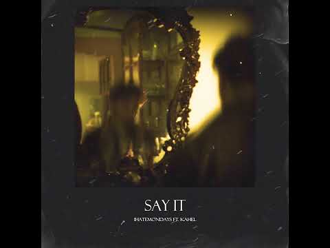 iHATEMONDAYS - Say It Ft. Kahel (Official Audio)