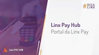 Saiba como funciona o portal do cliente Linx Pay Hub 