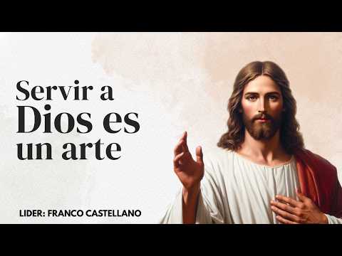 SERVIR A DIOS ES UN ARTE | Lider. Franco Castellano