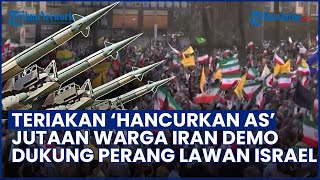 Teriakan 'Hancurkan AS' Menggema! Jutaan Warga Iran Turun Ke Jalan Dukung Penuh Perang Lawan Israel