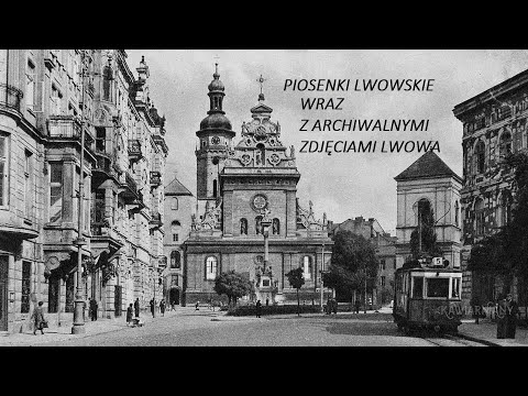 PIOSENKI LWOWSKIE(3)- WIĄZANKA (RÓŻNI WYKONAWCY) *  ARCHIWALNE ZDJĘCIA LWOWA