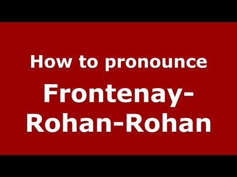 How to pronounce Frontenay-Rohan-Rohan