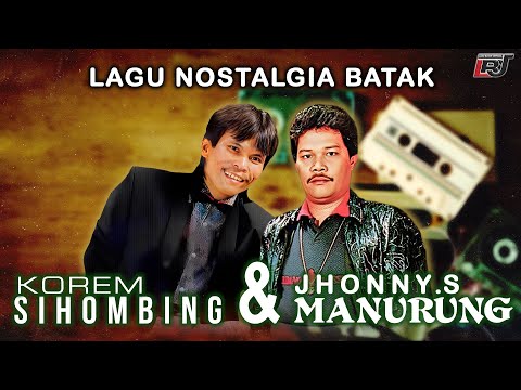 Album Emas Nostalgia Batak Korem Sihombing & Jhonny S Manurung - Lagu Batak Lawas Sepanjang Masa