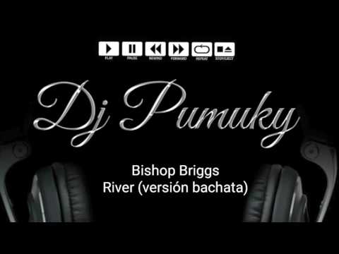 Bishop Briggs - River REMIX BACHATA (Dj Pumuky)