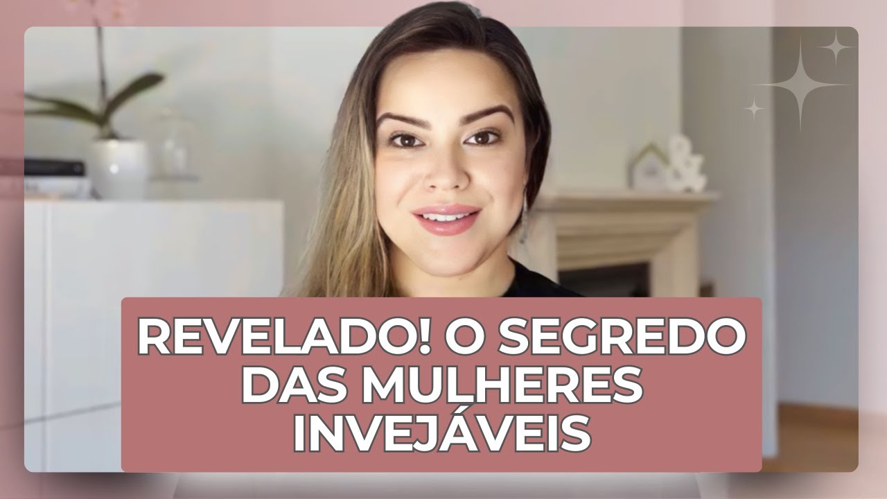 Revelado! Segredos das Mulheres Invejáveis e Admiráveis: Autoimagem, mentalidade... O que elas têm?