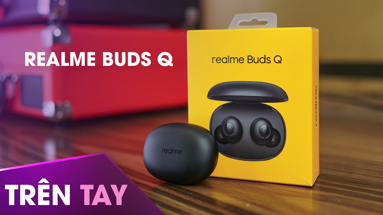 Trên tay Realme Buds Q: Tai nghe True-Wireless ngon bổ rẻ, phù hợp vocal, giá chỉ 1tr2