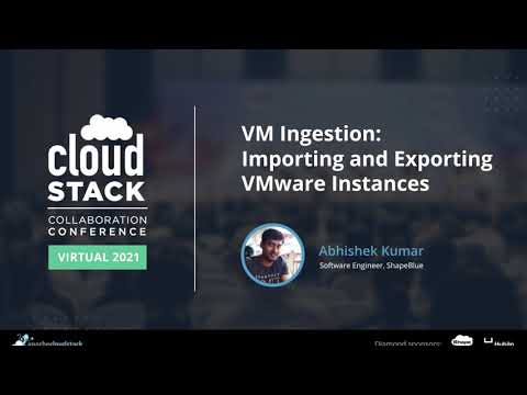 VM Ingestion Importing and Exporting VMware Instances -  CloudStack Collaboration Conference 2021
