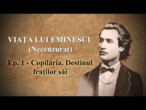 Viața lui Eminescu. Ep. 1 - Copilăria și familia. Destinul fraților săi
