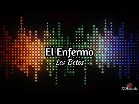 El Enfermo - Los Betos (Letra)