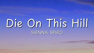 SIENNA SPIRO - Die On This Hill (Lyrics)