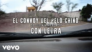 Julián Mercado - El Convoy Del Pelo Chino (Lyric Video)