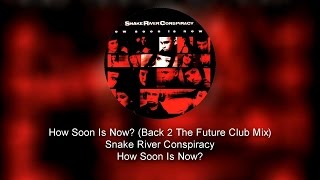 Snake River Conspiracy - How Soon Is Now? (Back 2 The Future Club Mix)