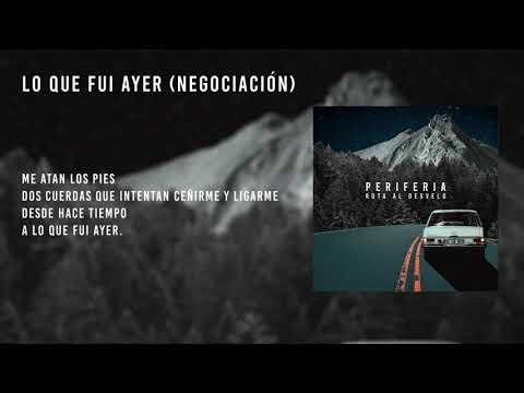 Periferia - Lo Que Fui Ayer (Negociación)