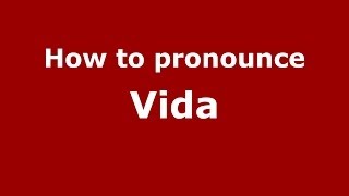 How to pronounce Vida