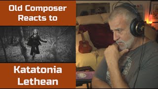 Old Composer REACTS to Katatonia Lethean | Reaction &amp; Breakdown