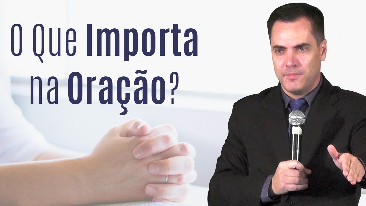 O Que Realmente Importa na Oração? - Leandro Lima