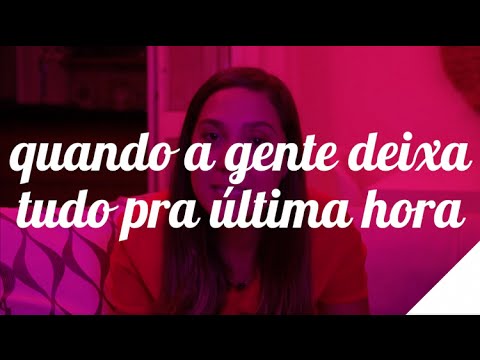 QUANDO A GENTE DEIXA TUDO PRA ÚLTIMA HORA | Camila Gaio