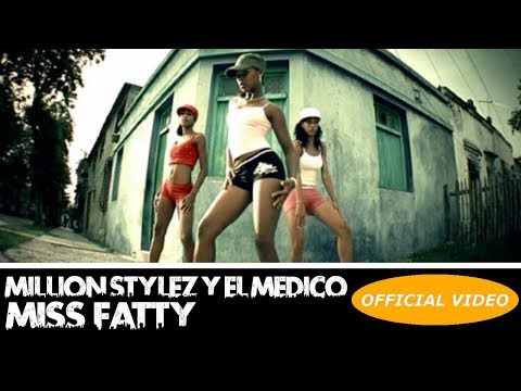 MILLION STYLEZ Y EL MEDICO ► MISS FATTY (OFFICIAL VIDEO) ► CUBATON