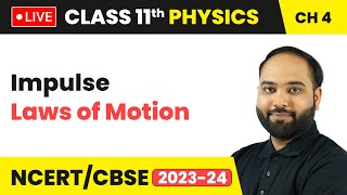Impulse - Laws of Motion | Class 11 Physics Chapter 4 | LIVE