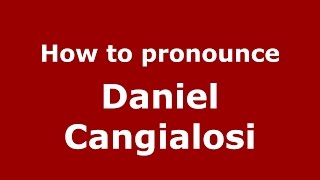 How to pronounce Daniel Cangialosi