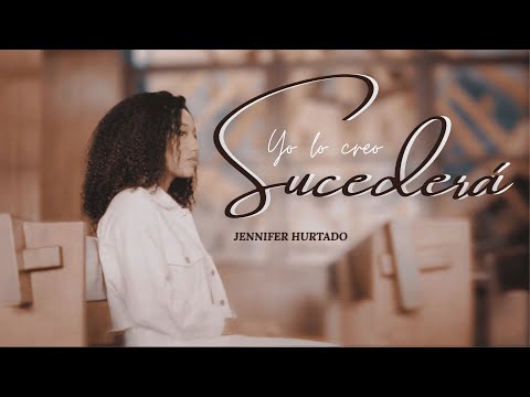 Sucederá (Yo lo creo) - Jennifer Hurtado I Video Oficial