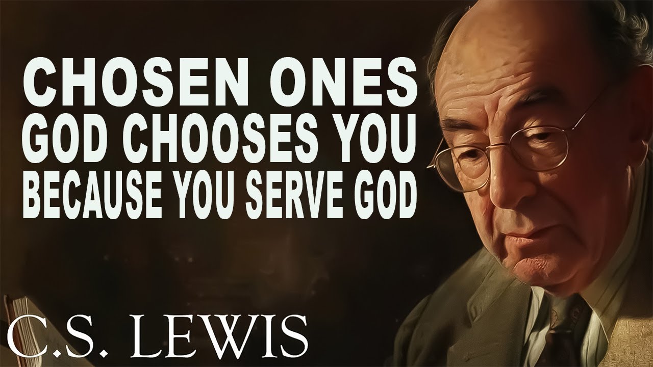 STOP WORRYING! Chosen Ones, GOD chooses YOU Because You Serve GOD | C.S. Lewis