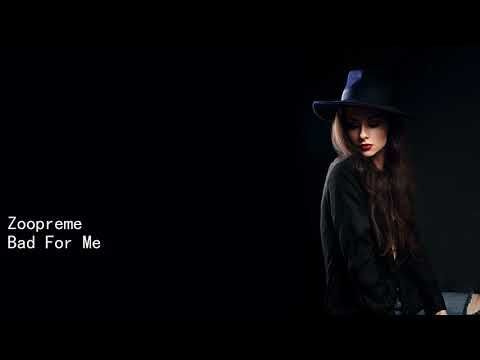 Zoopreme Bad For Me