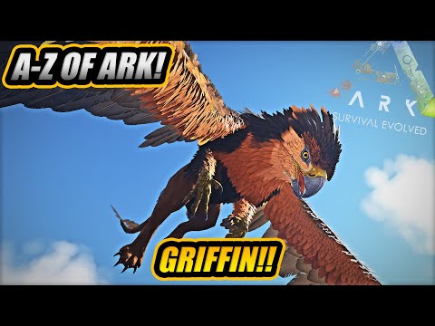 A-Z Of Ark! The GRIFFIN, One Of The Best Flyers In The Game!! || Ark Survival Evolved!