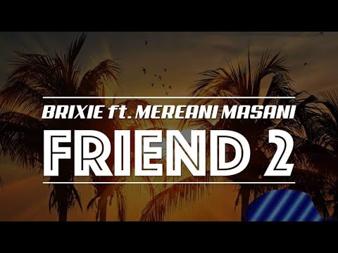 Friend 2 - Brixie ft. Mereani Masani (Audio)