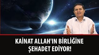 Dr. Ahmet ÇOLAK - Kainat Allah'ın birliğine şehadet ediyor!