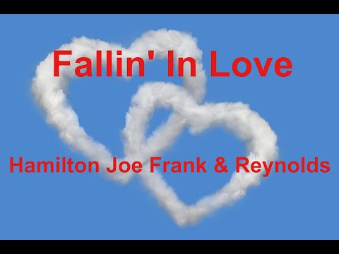 Fallin' In Love -  Hamilton Joe Frank & Reynolds - with lyrics