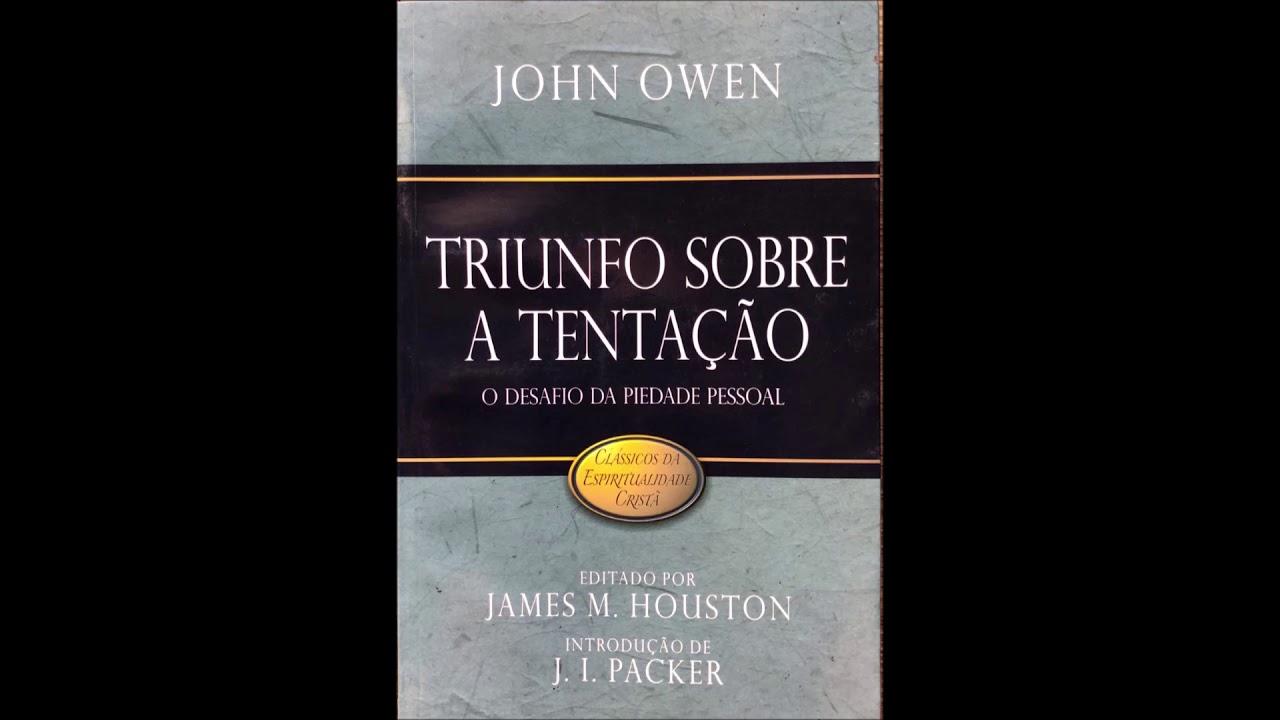3. Audiolivro “Triunfo sobre a tentação” - John Owen (1616–1683) – Capítulo 2.