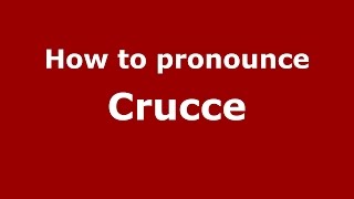 How to pronounce Crucce