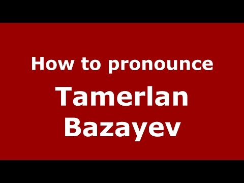 How to pronounce Tamerlan Bazayev (Russian/Russia)  - PronounceNames.com