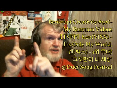 Ken - It’s Only My World,  @Duet Song Festival : Bankrupt Creativity #936- My Reaction Videos